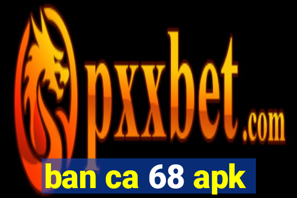 ban ca 68 apk