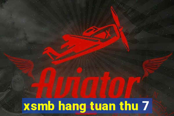 xsmb hang tuan thu 7