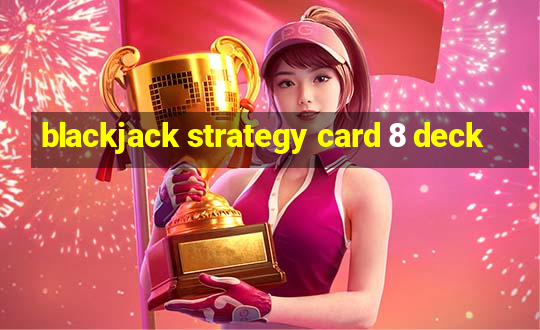 blackjack strategy card 8 deck