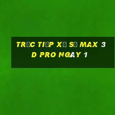 Trực tiếp Xổ Số max 3d pro ngày 1