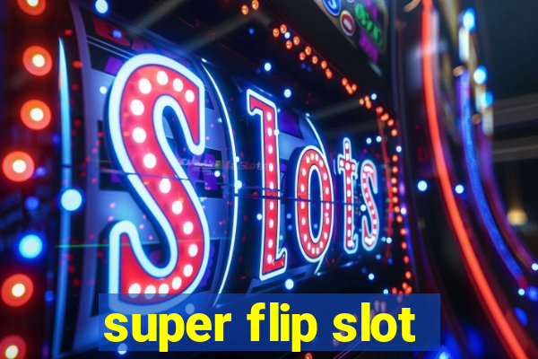 super flip slot