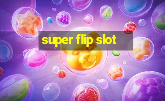 super flip slot