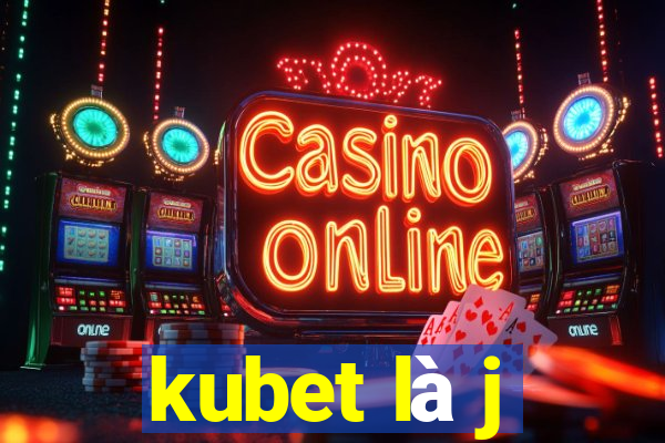 kubet là j