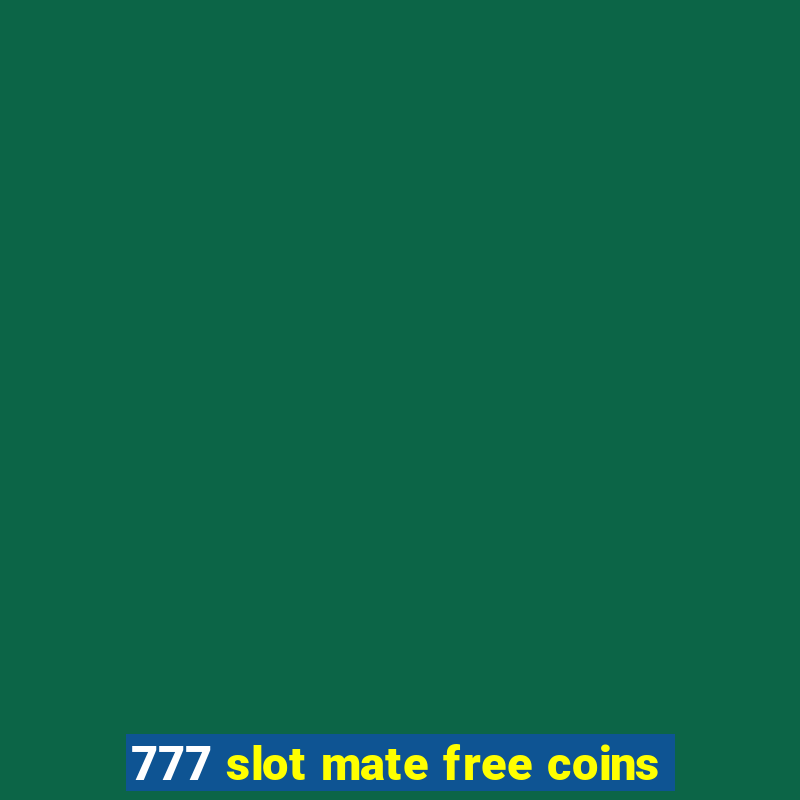 777 slot mate free coins