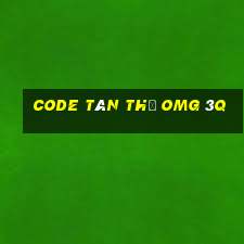 code tân thủ omg 3q