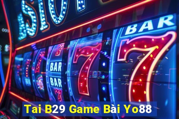 Tai B29 Game Bài Yo88