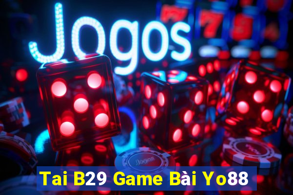 Tai B29 Game Bài Yo88