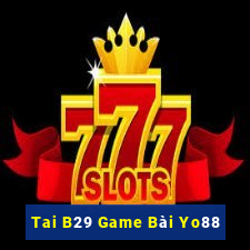 Tai B29 Game Bài Yo88