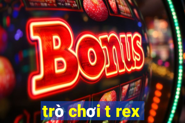 trò chơi t rex