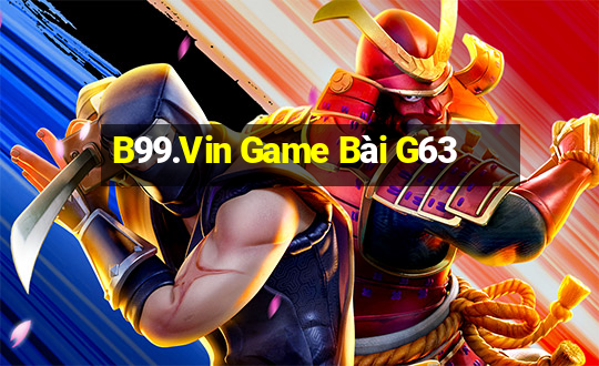 B99.Vin Game Bài G63