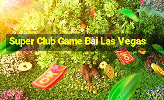 Super Club Game Bài Las Vegas