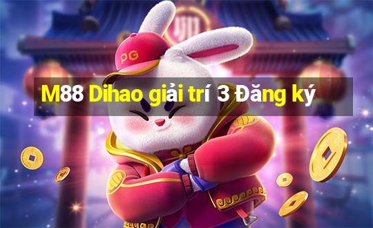 M88 Dihao giải trí 3 Đăng ký