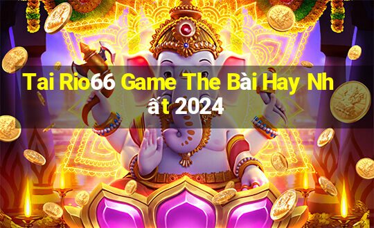 Tai Rio66 Game The Bài Hay Nhất 2024