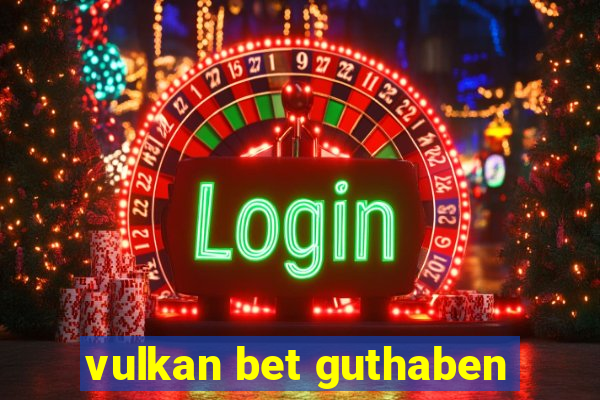 vulkan bet guthaben