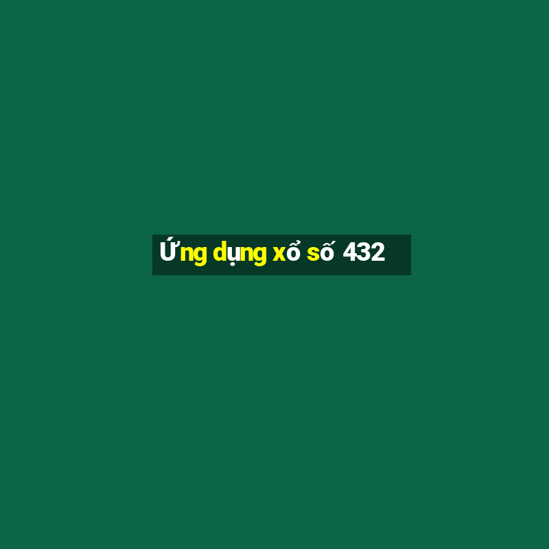 Ứng dụng xổ số 432