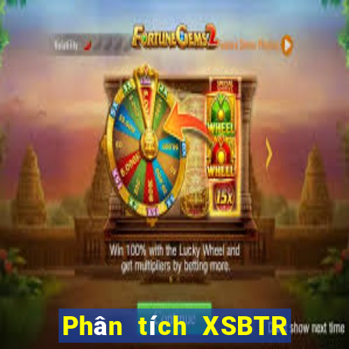 Phân tích XSBTR ngày 26