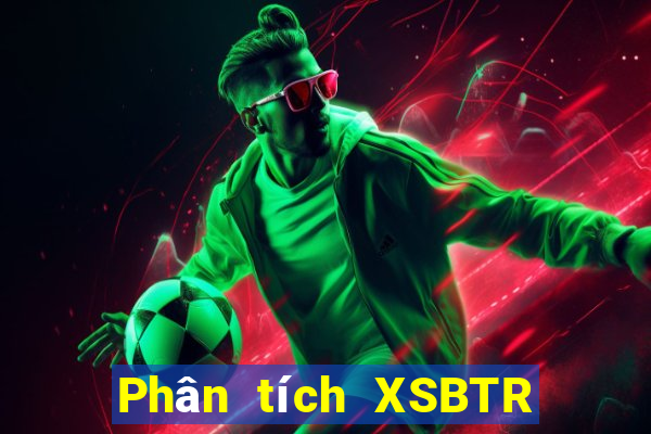 Phân tích XSBTR ngày 26