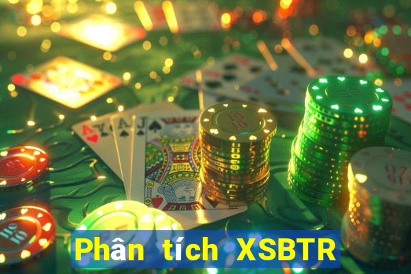 Phân tích XSBTR ngày 26