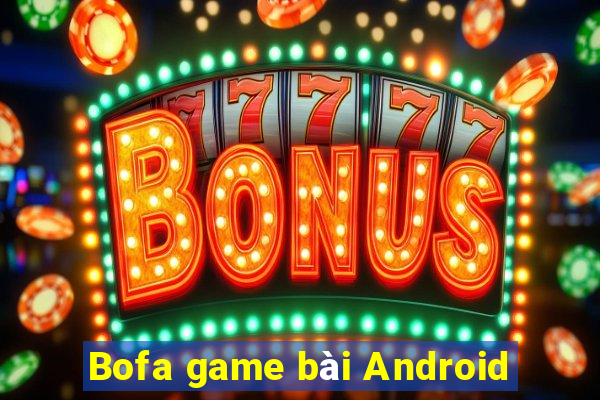 Bofa game bài Android