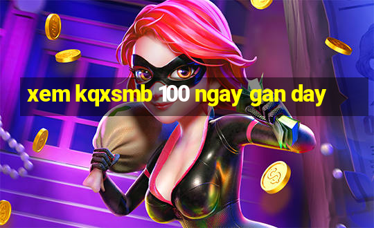 xem kqxsmb 100 ngay gan day