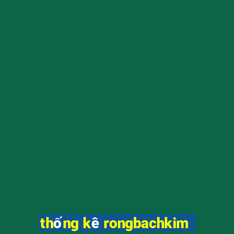 thống kê rongbachkim