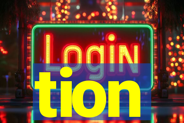 tion