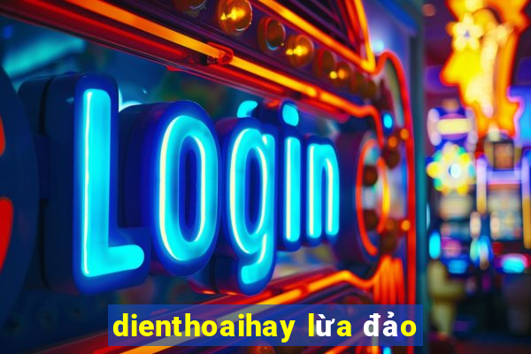 dienthoaihay lừa đảo