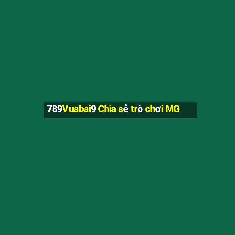 789Vuabai9 Chia sẻ trò chơi MG