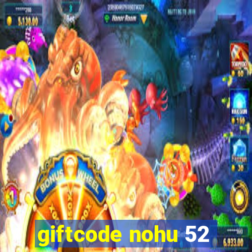 giftcode nohu 52