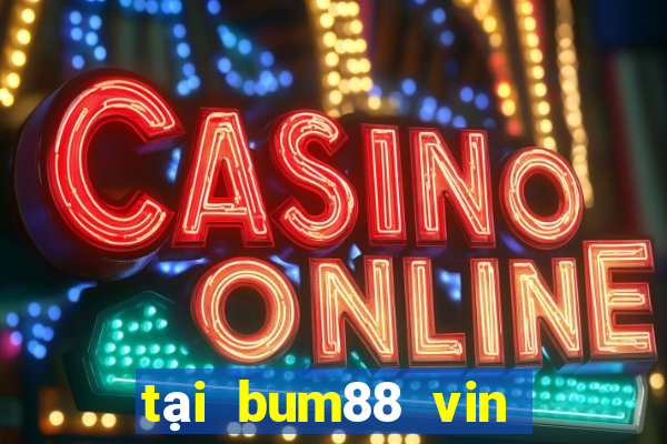 tại bum88 vin bum apk