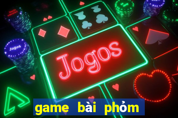 game bài phỏm ăn tiền