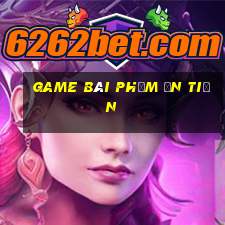 game bài phỏm ăn tiền