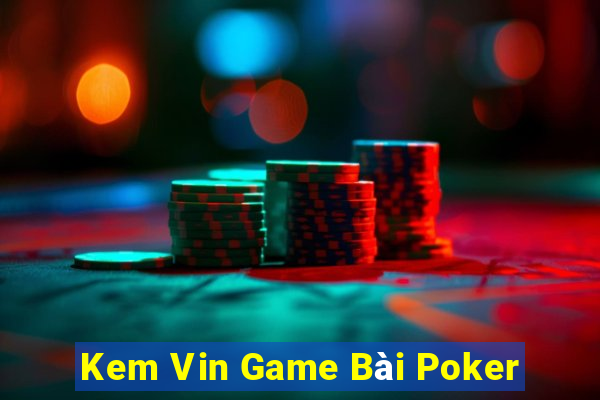 Kem Vin Game Bài Poker