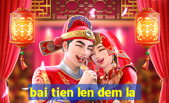 bai tien len dem la