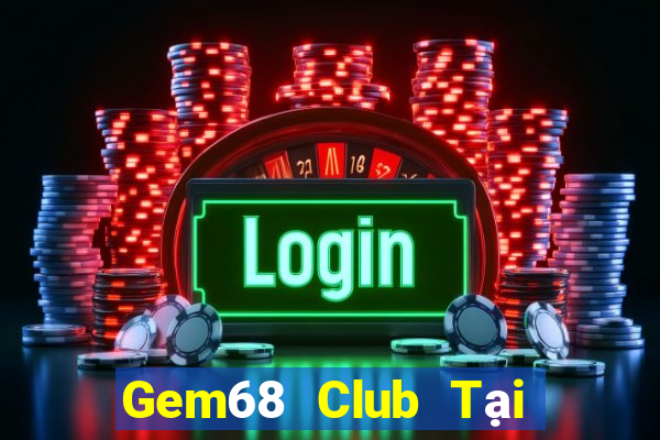 Gem68 Club Tại Game Bài Đổi Thưởng