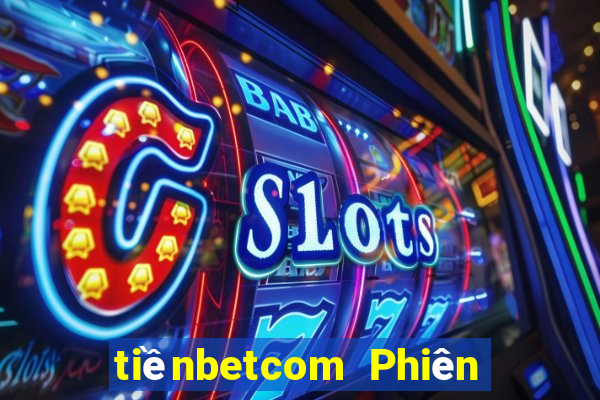 tiềnbetcom Phiên bản web