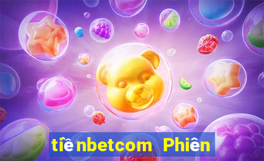 tiềnbetcom Phiên bản web