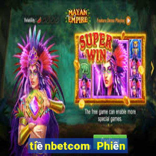 tiềnbetcom Phiên bản web