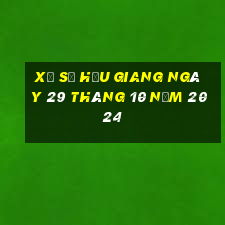 xổ số hậu giang ngày 29 tháng 10 năm 2024