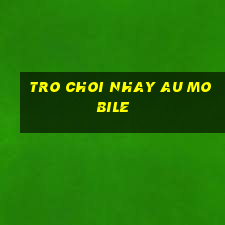 tro choi nhay au mobile