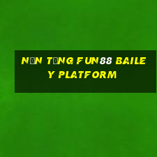 Nền tảng Fun88 Bailey Platform