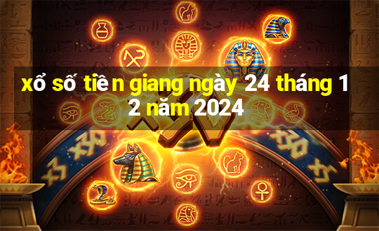 xổ số tiền giang ngày 24 tháng 12 năm 2024