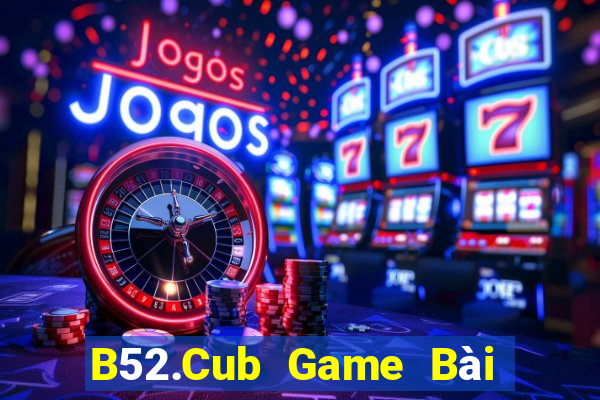 B52.Cub Game Bài Poker Online