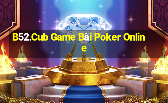 B52.Cub Game Bài Poker Online