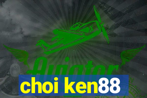 choi ken88