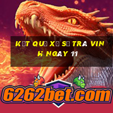 kết quả Xổ Số Trà Vinh ngày 11