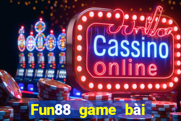 Fun88 game bài không tỷ lệ