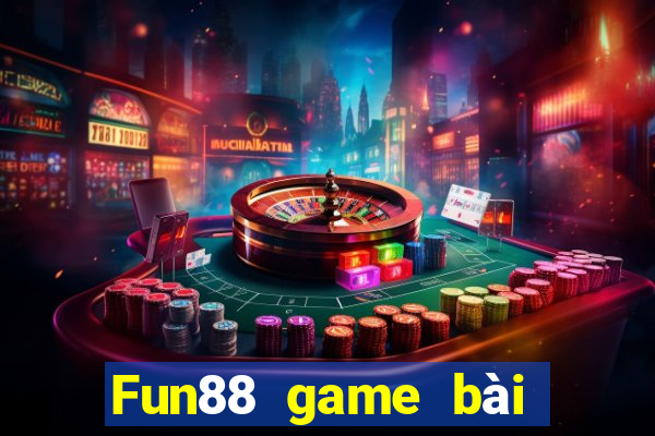 Fun88 game bài không tỷ lệ