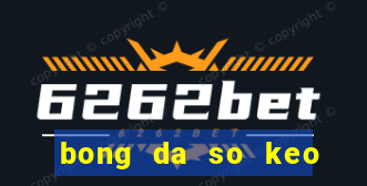 bong da so keo nha cai