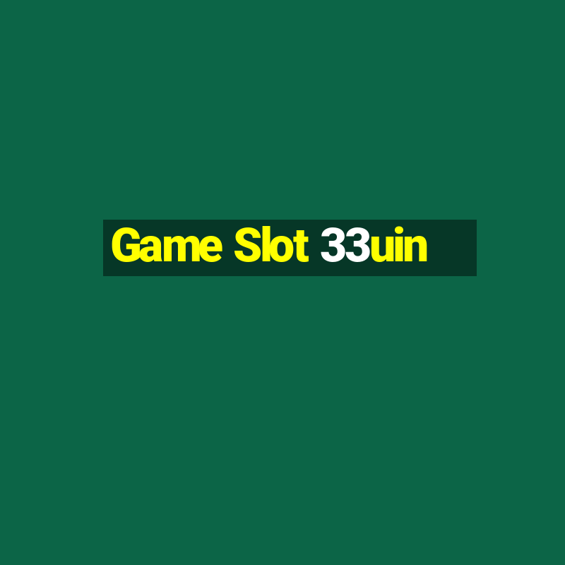 Game Slot 33uin